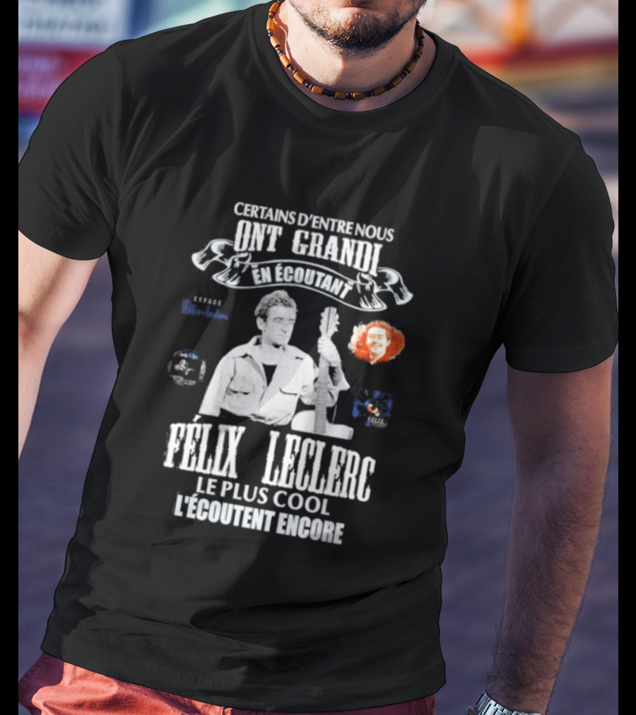 Certains D'entre Nous Ont Grandi En Écoutant Félix Leclerc Le Plus Cool Legends T-Shirt