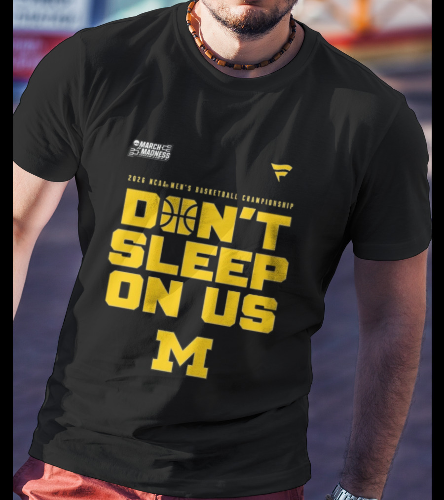 2026 Michigan Wolverines NCAA Men's Basketball Tournament March Madness Don't Sleep On Us T-Shirt