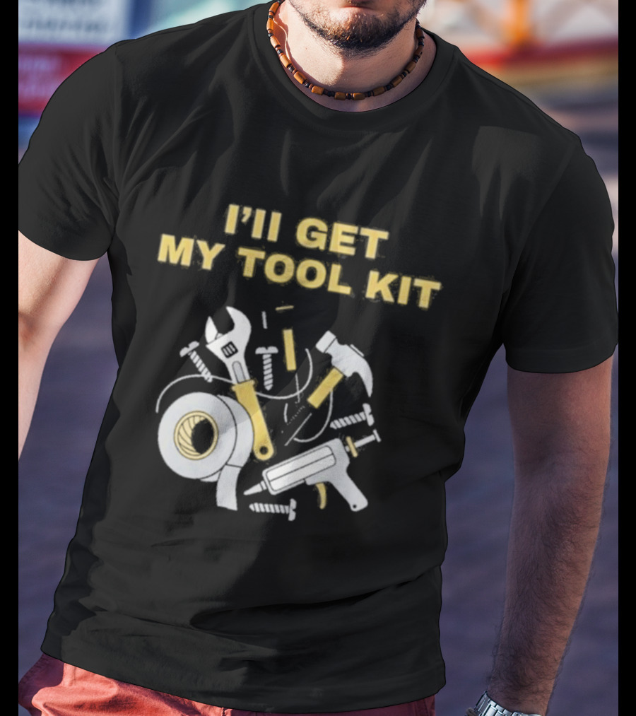 I'll Get My Tool Kit Duct Tape Wrench Hammer Screws T-Shirt