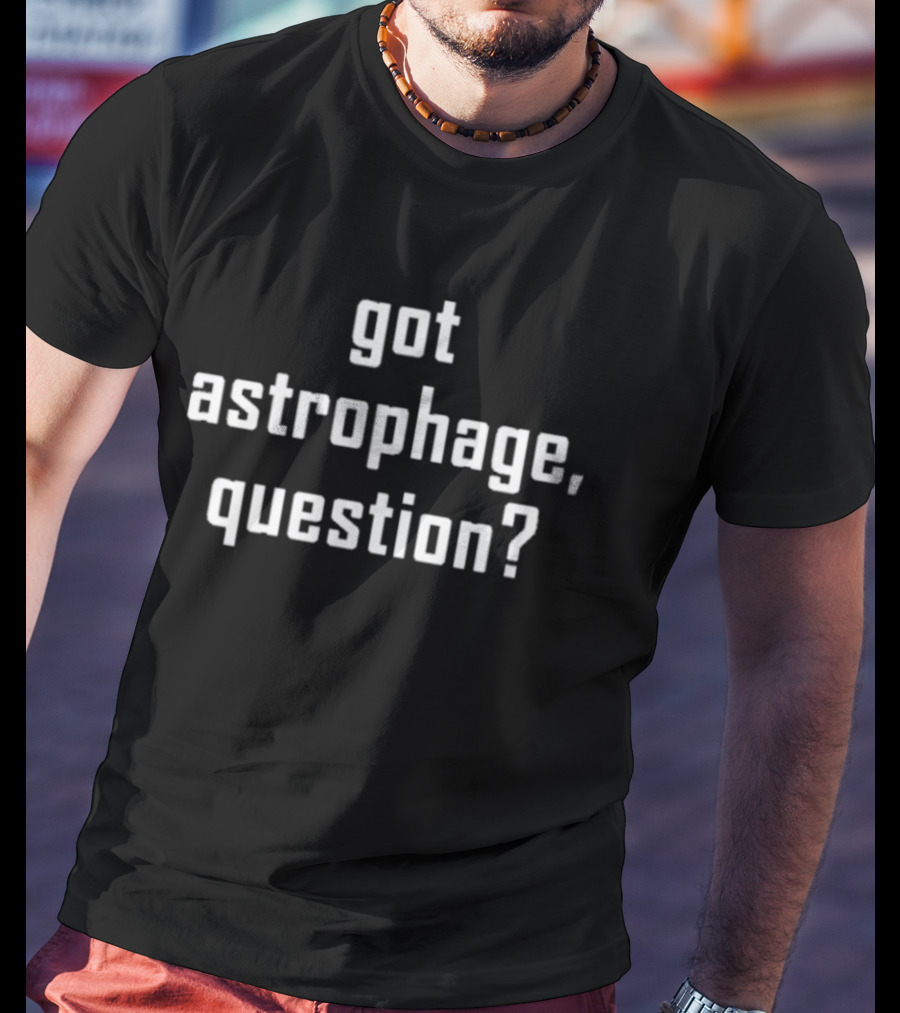Got Astrophage Question T-Shirt