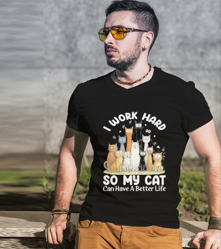I Work Hard So My Cat Can Have A Better Life Funny Cartoon Cats T-Shirt