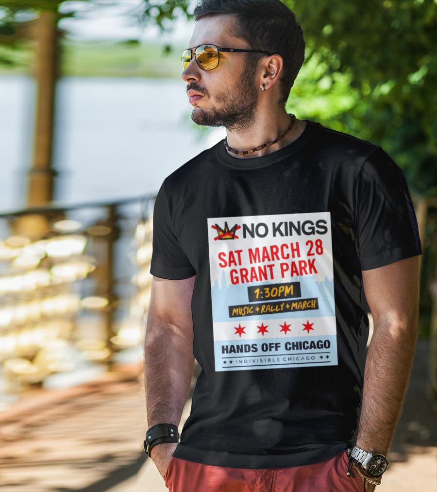 No Kings March 28 Grant Park Music Rally Hands Off Chicago Indivisible T-Shirt