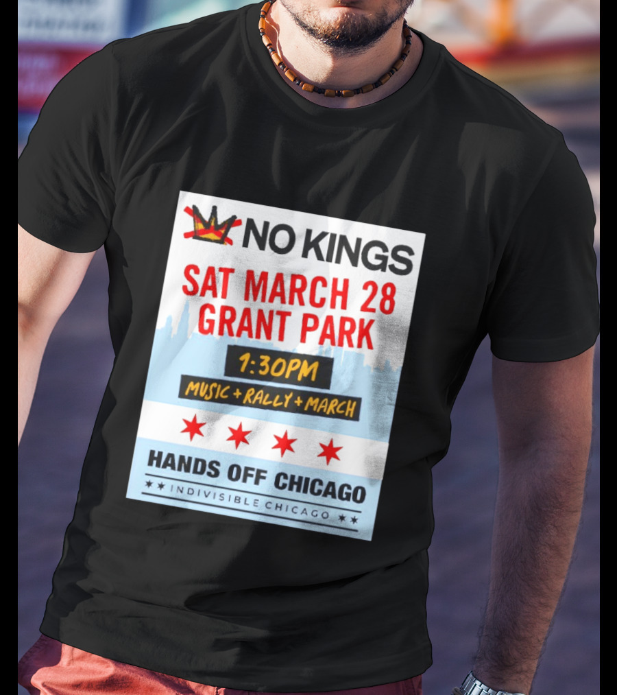 No Kings March 28 Grant Park Music Rally Hands Off Chicago Indivisible T-Shirt