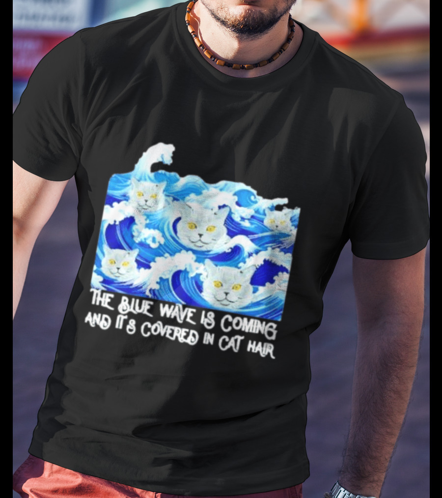 The Blue Wave Is Coming Covered In Cat Hair Cats For Kamala T-Shirt