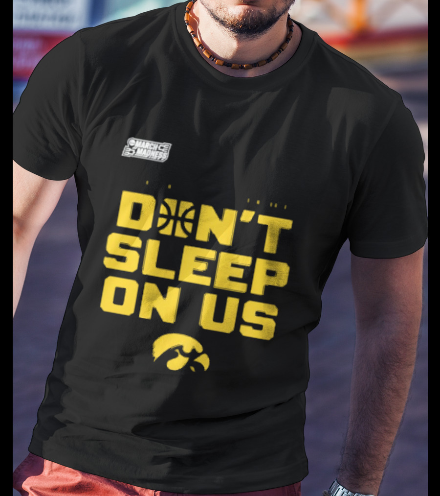 March Madness Iowa Hawkeyes Basketball Don't Sleep On Us T-Shirt
