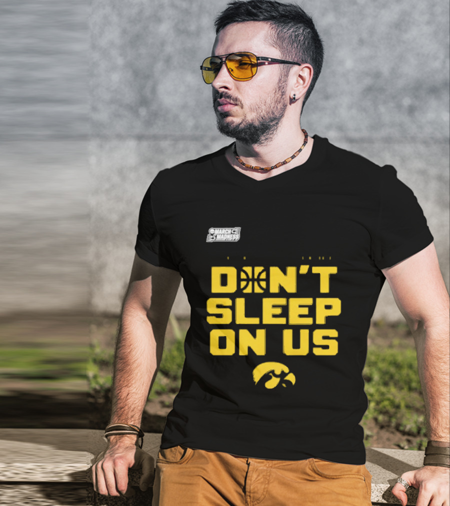 March Madness Iowa Hawkeyes Basketball Don't Sleep On Us T-Shirt
