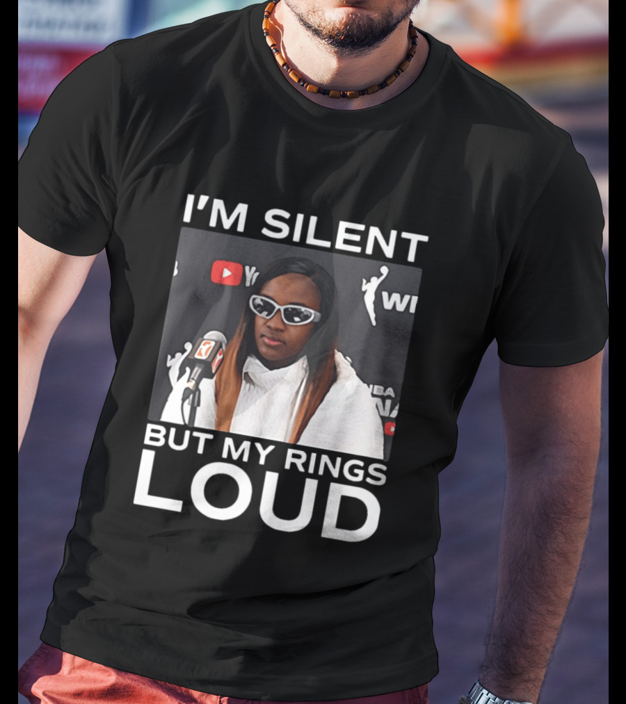I'm Silent But My Rings Loud WNBA T-Shirt