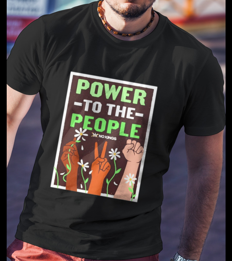 Power To The People No Kings Fist And Peace Sign With Daisies T-Shirt