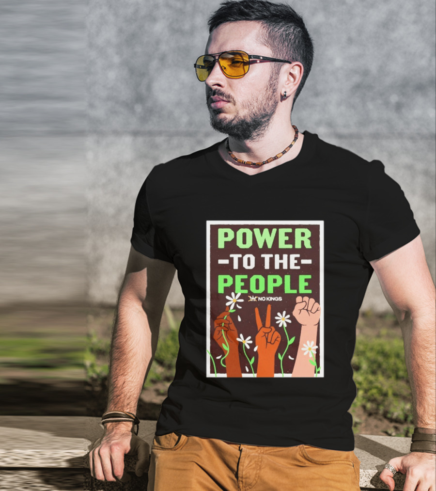Power To The People No Kings Fist And Peace Sign With Daisies T-Shirt
