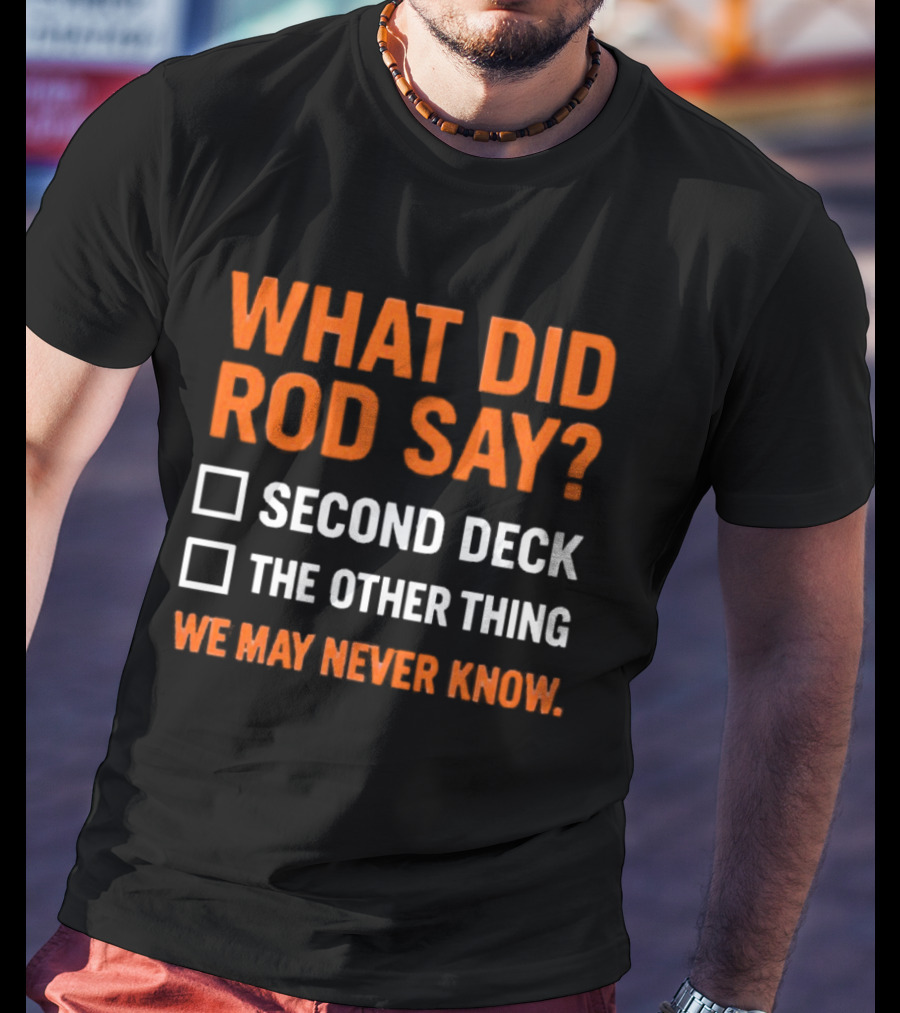 What Did Rod Say Second Deck The Other Thing We May Never Know Detroit Tigers T-Shirt
