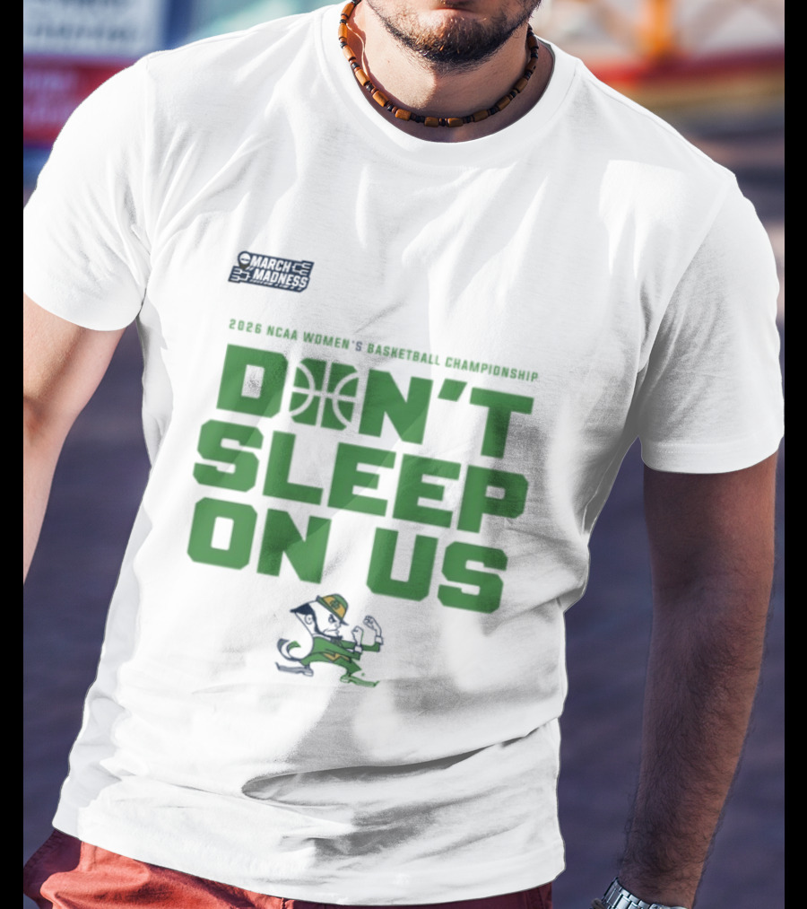 Notre Dame Fighting Irish Don't Sleep On Us 2026 NCAA Women's Basketball March Madness Championship T-Shirt