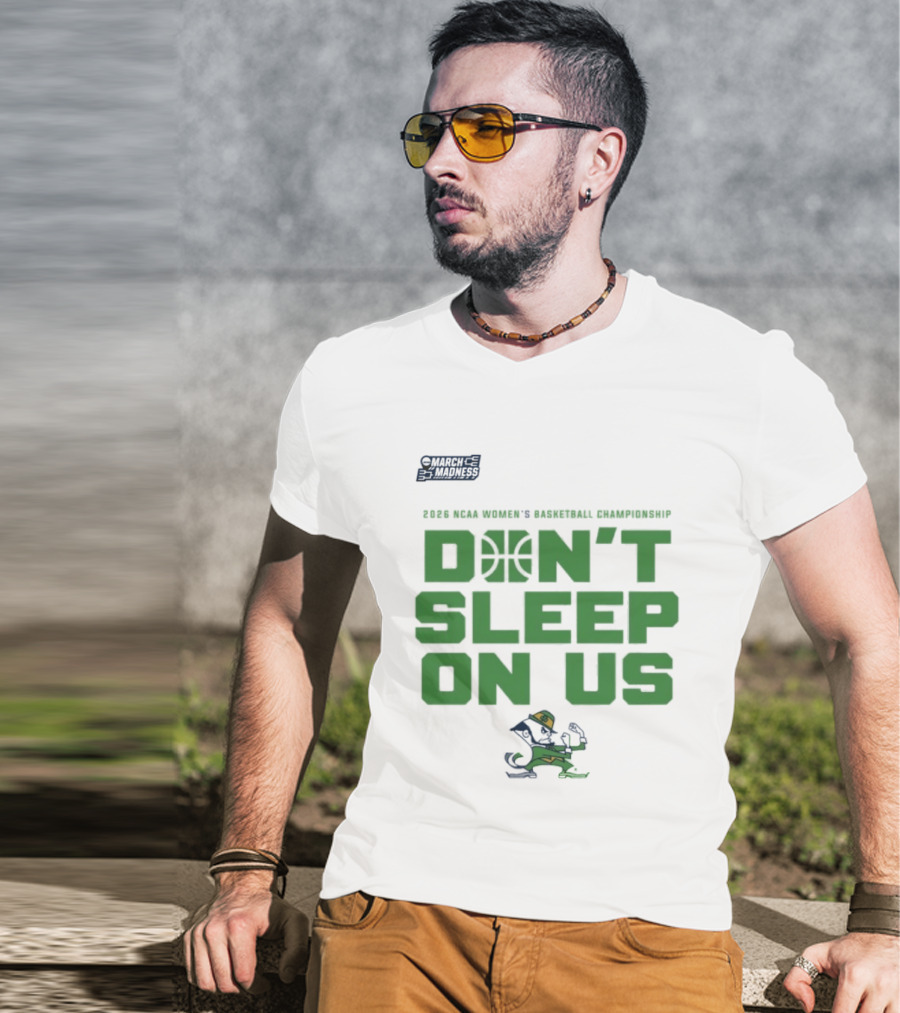 Notre Dame Fighting Irish Don't Sleep On Us 2026 NCAA Women's Basketball March Madness Championship T-Shirt