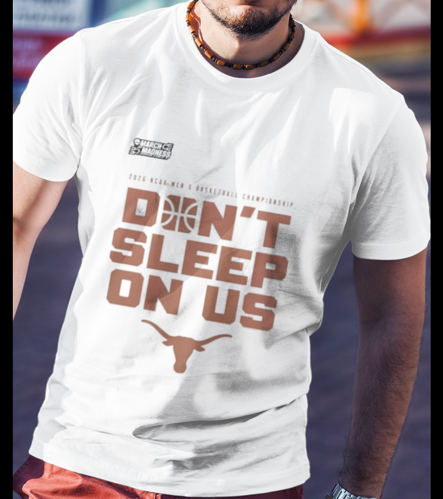 March Madness Texas Longhorns Men's Basketball Tournament Don't Sleep On Us T-Shirt