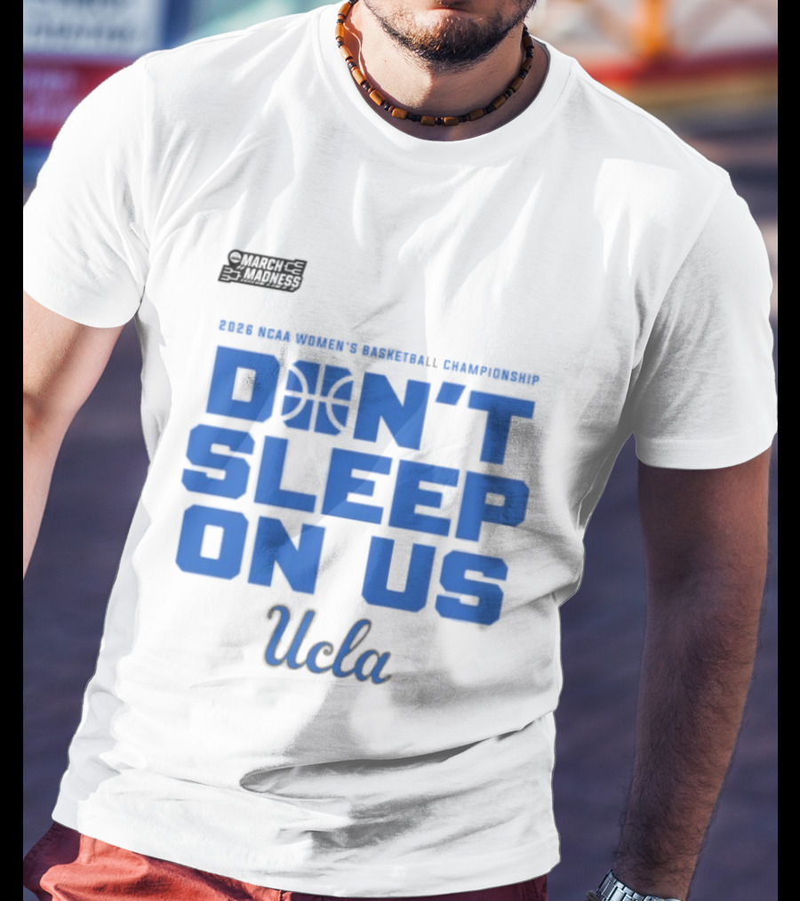 Ucla Bruins Don't Sleep On Us 2026 NCAA Women's Basketball March Madness T-Shirt