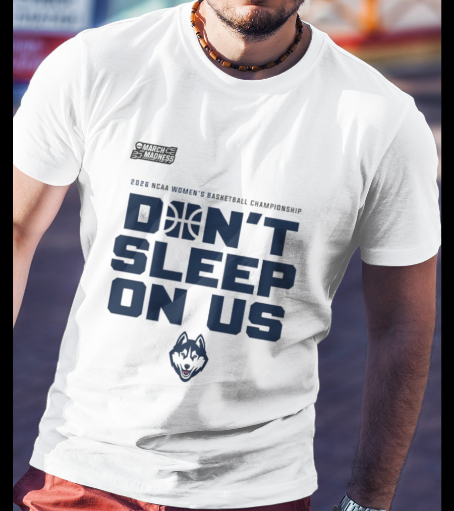 March Madness 2026 NCAA Women's Basketball Championship UConn Huskies Don't Sleep On Us T-Shirt