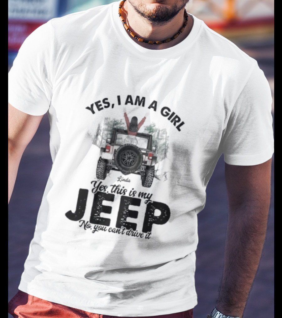 Yes I Am A Girl Yes This Is My Jeep No You Can't Drive It Rugged Adventure T-Shirt