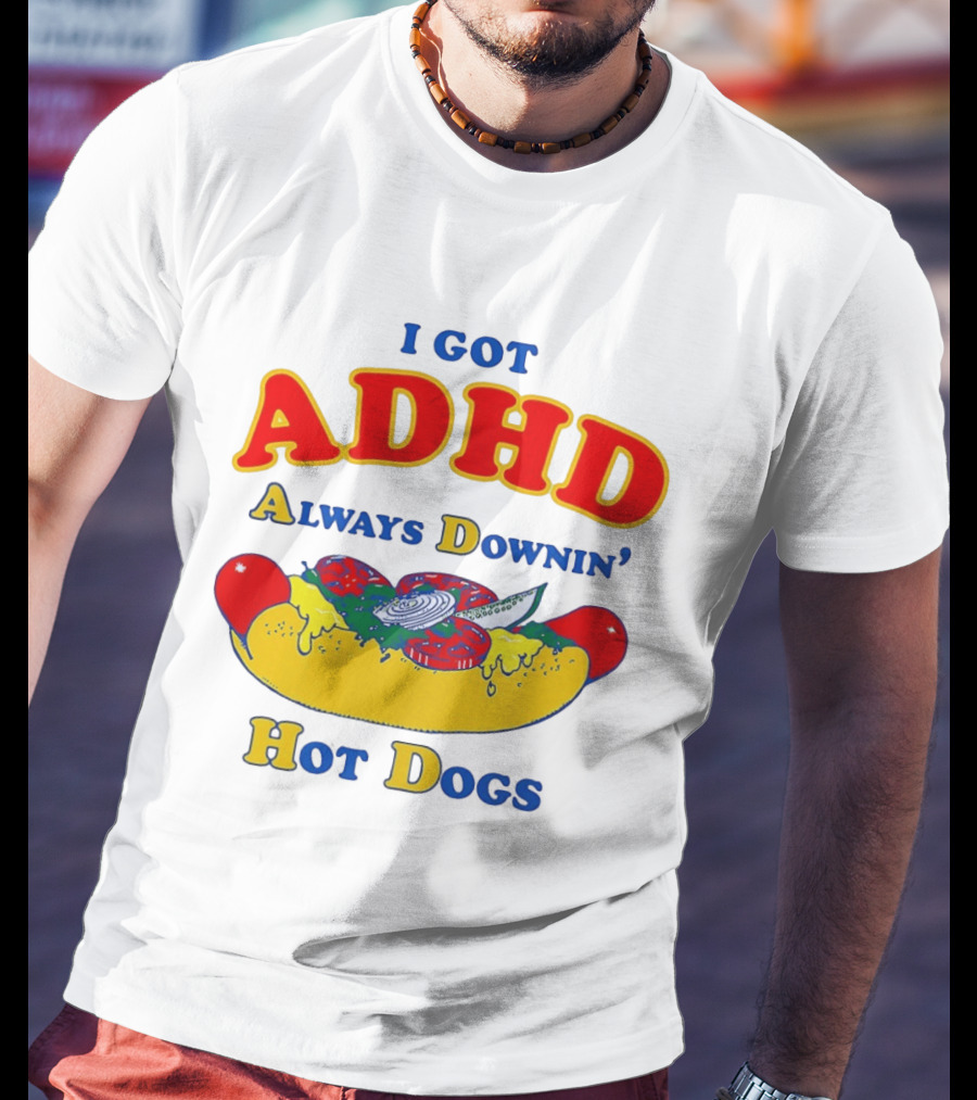 I Got ADHD Always Downin' Hot Dogs Retro Style Humor T-Shirt