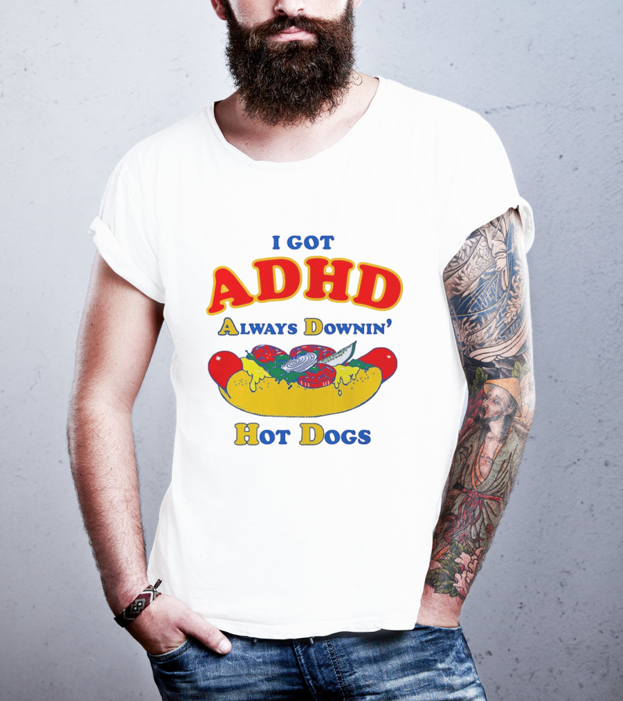 I Got ADHD Always Downin' Hot Dogs Retro Style Humor T-Shirt