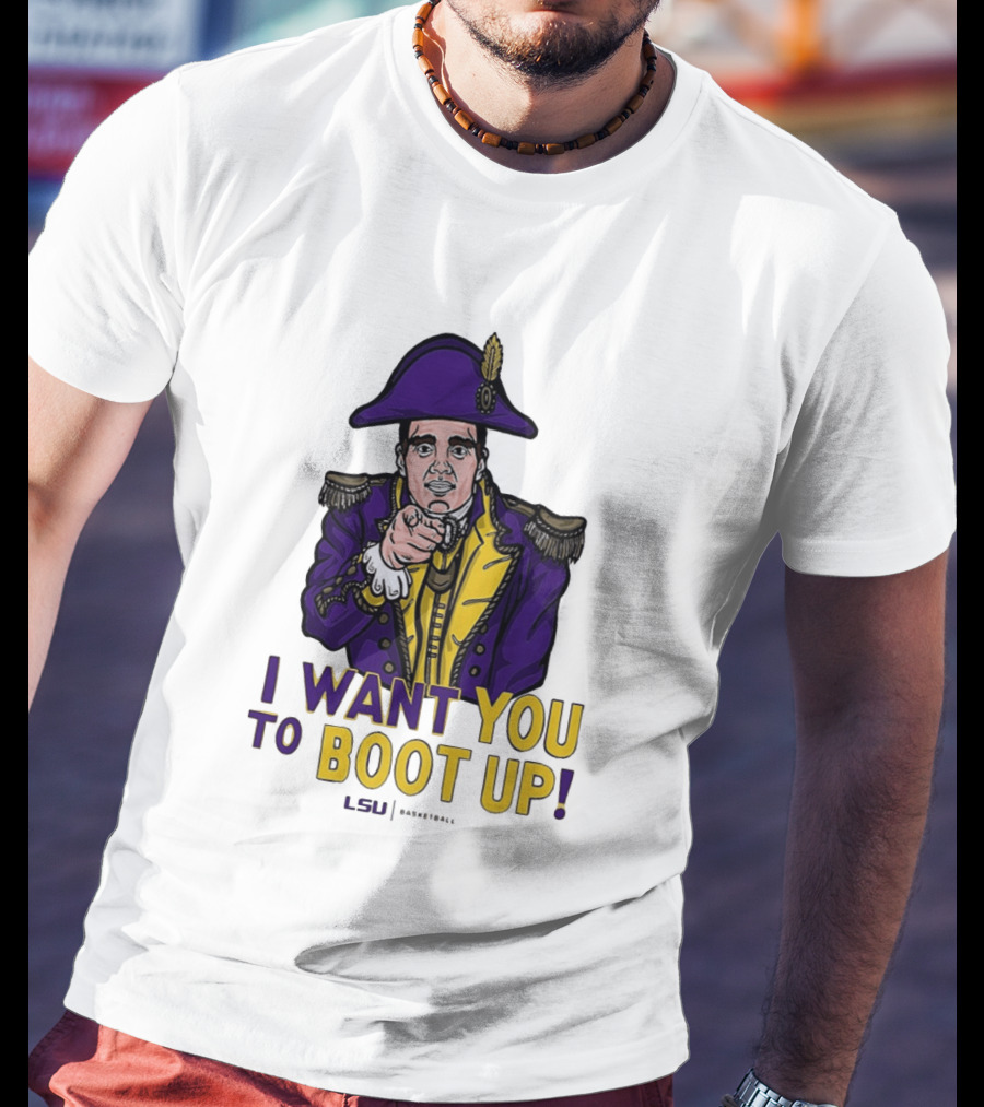 I Want You To Boot Up LSU Basketball Fan T-Shirt