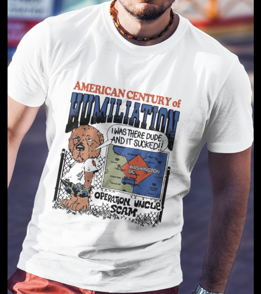 American Century Of Humiliation Operation Uncle Scam I Was There Dude And It Sucked T-Shirt