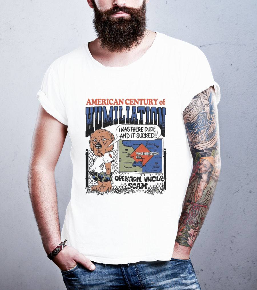 American Century Of Humiliation Operation Uncle Scam I Was There Dude And It Sucked T-Shirt