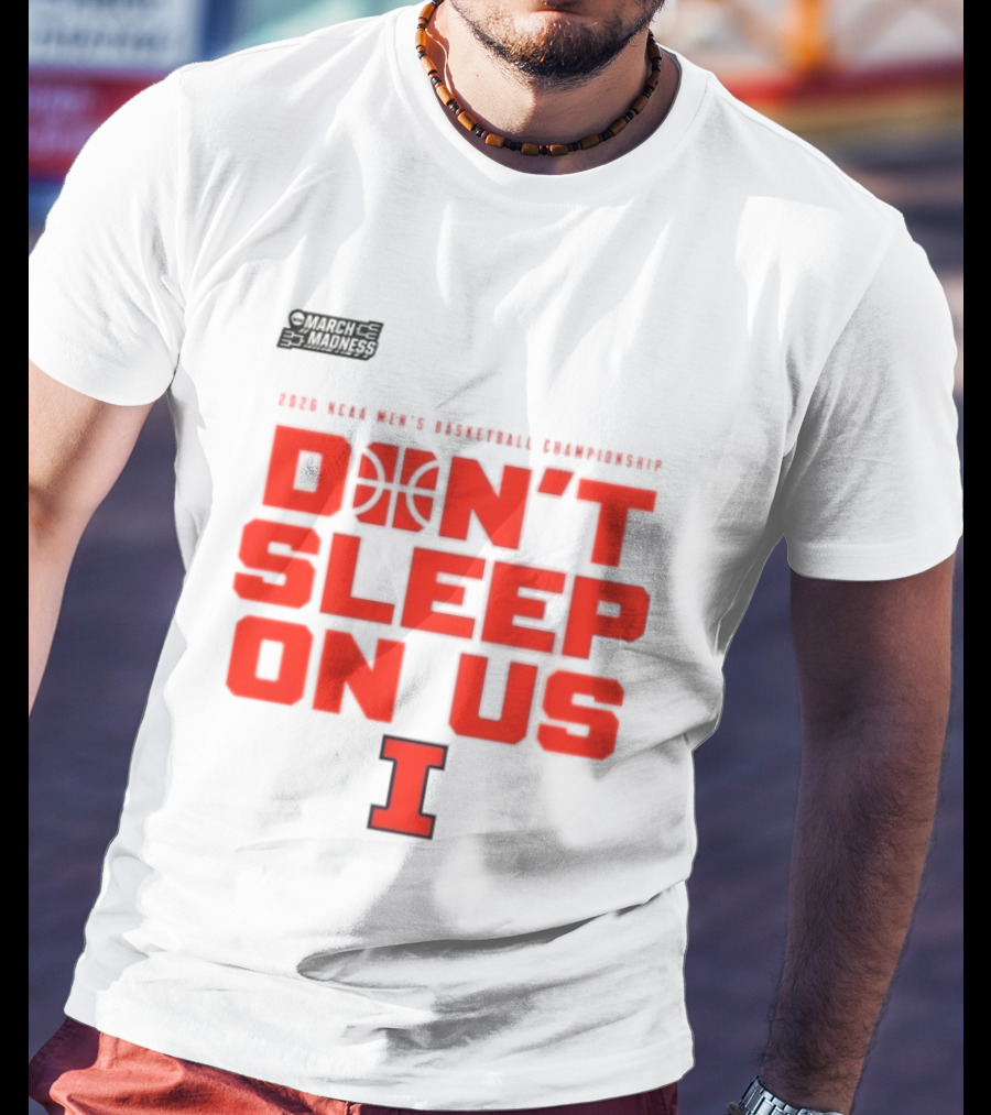 Illinois Fighting Illini Don't Sleep On Us 2026 NCAA Men's Basketball March Madness T-Shirt