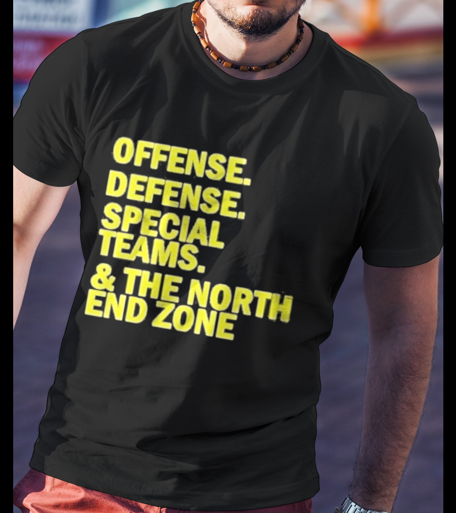 Offense Defense Special Teams The North End Zone T-Shirt