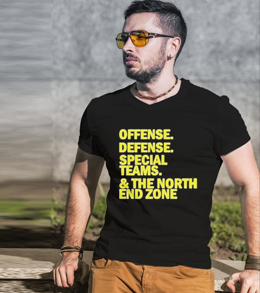 Offense Defense Special Teams The North End Zone T-Shirt