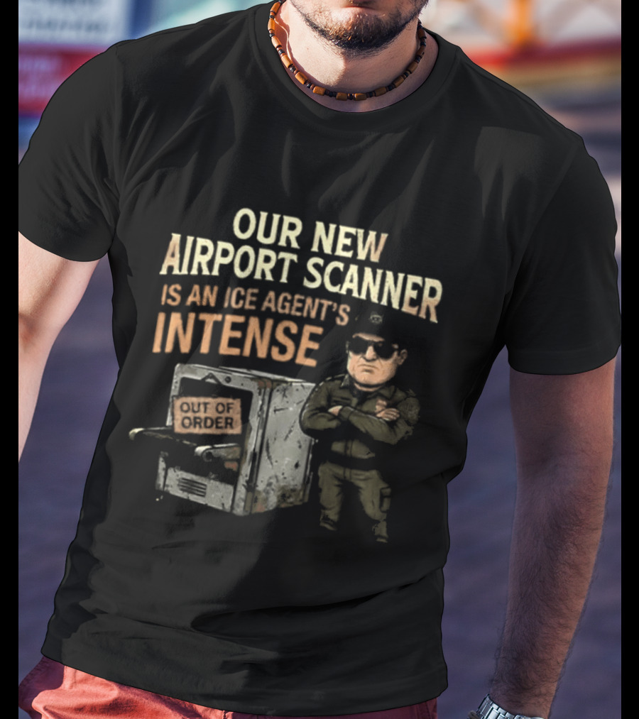 Our New Airport Scanner Is An Ice Agent's Intense T-Shirt