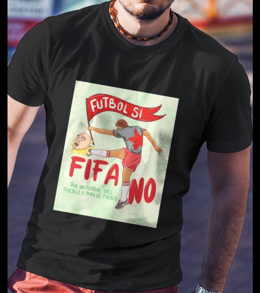Futbol Sí FIFA No Por Un Futbol Del Pueblo Y Para El Pueblo Player Kicking Head T-Shirt
