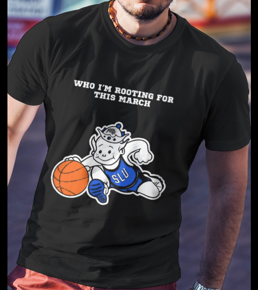 Who I'm Rooting For This March SLU Billikens T-Shirt