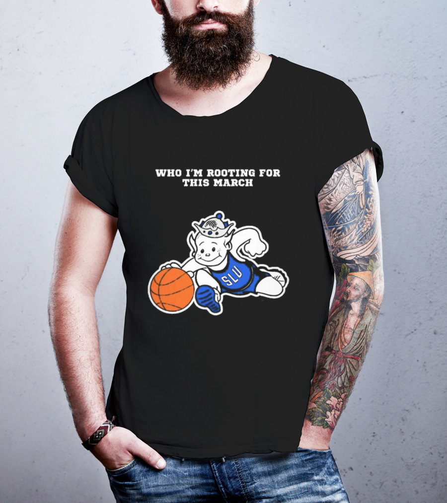 Who I'm Rooting For This March SLU Billikens T-Shirt
