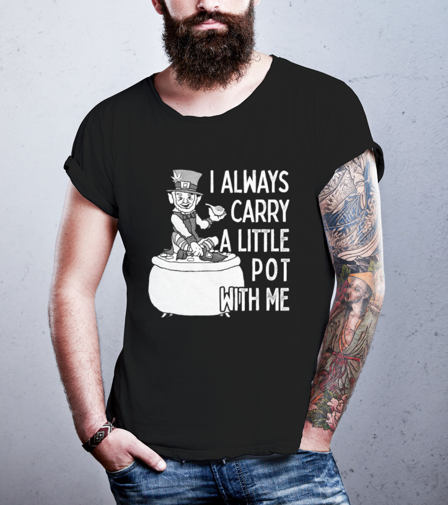 I Always Carry A Little Pot With Me St Patricks Day Leprechaun Hat T-Shirt