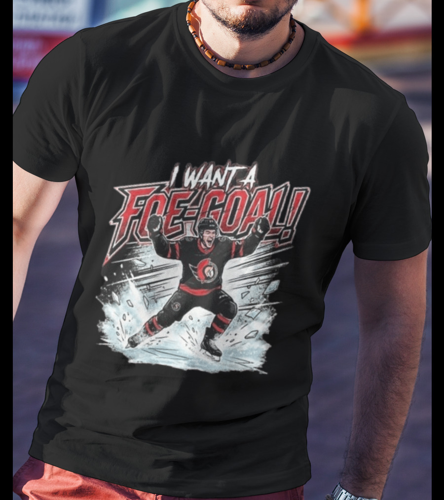 I Want A Foe Goal Ottawa Runs On Foe Goals 21 Give Him The Puck Hockey T-Shirt
