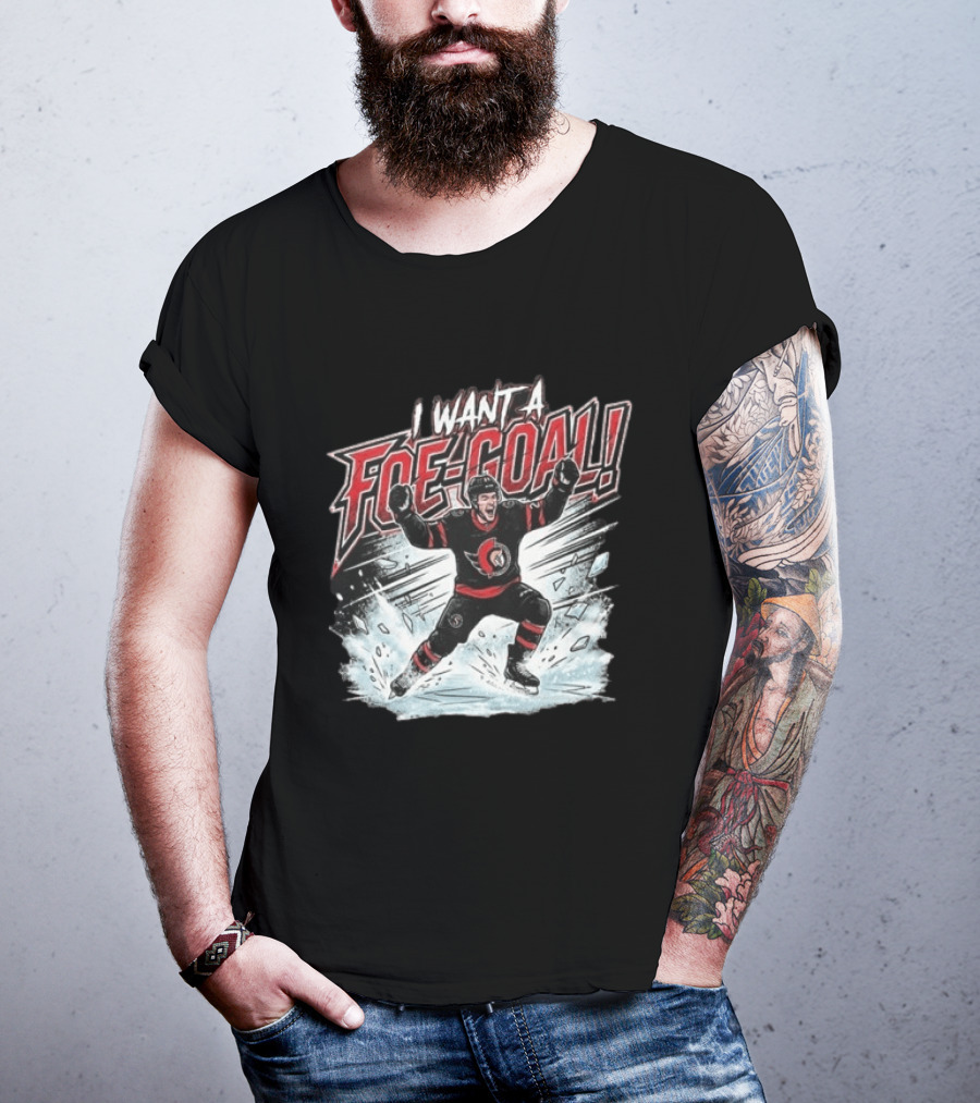 I Want A Foe Goal Ottawa Runs On Foe Goals 21 Give Him The Puck Hockey T-Shirt