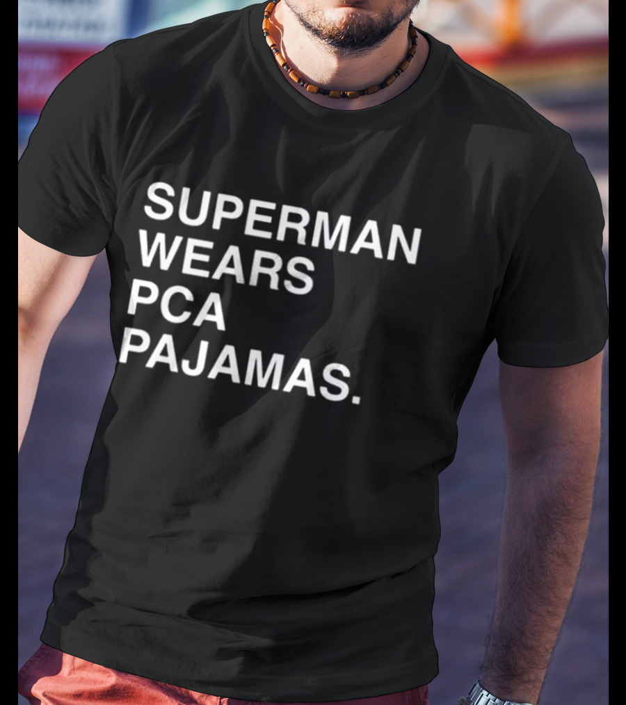 Super Man Wears Pca Pajamas T-Shirt