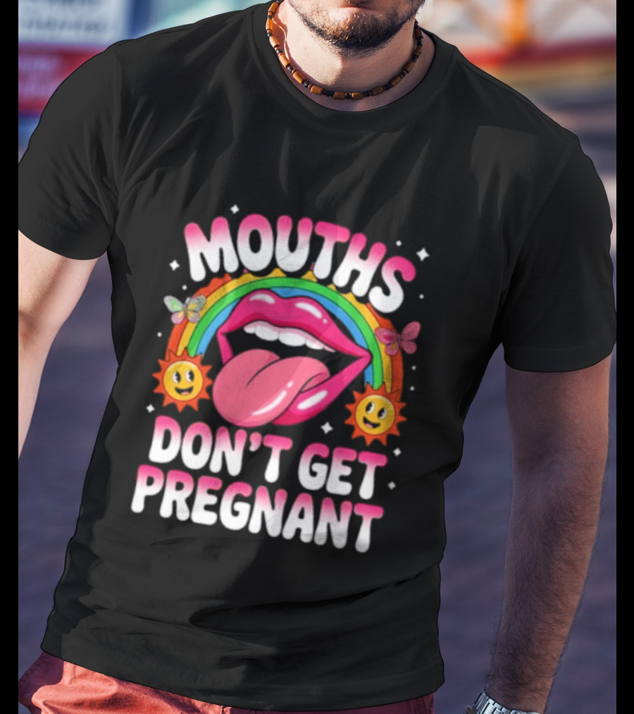 Mouths Don't Get Pregnant Fun Rainbow Lips Butterfly Sun T-Shirt