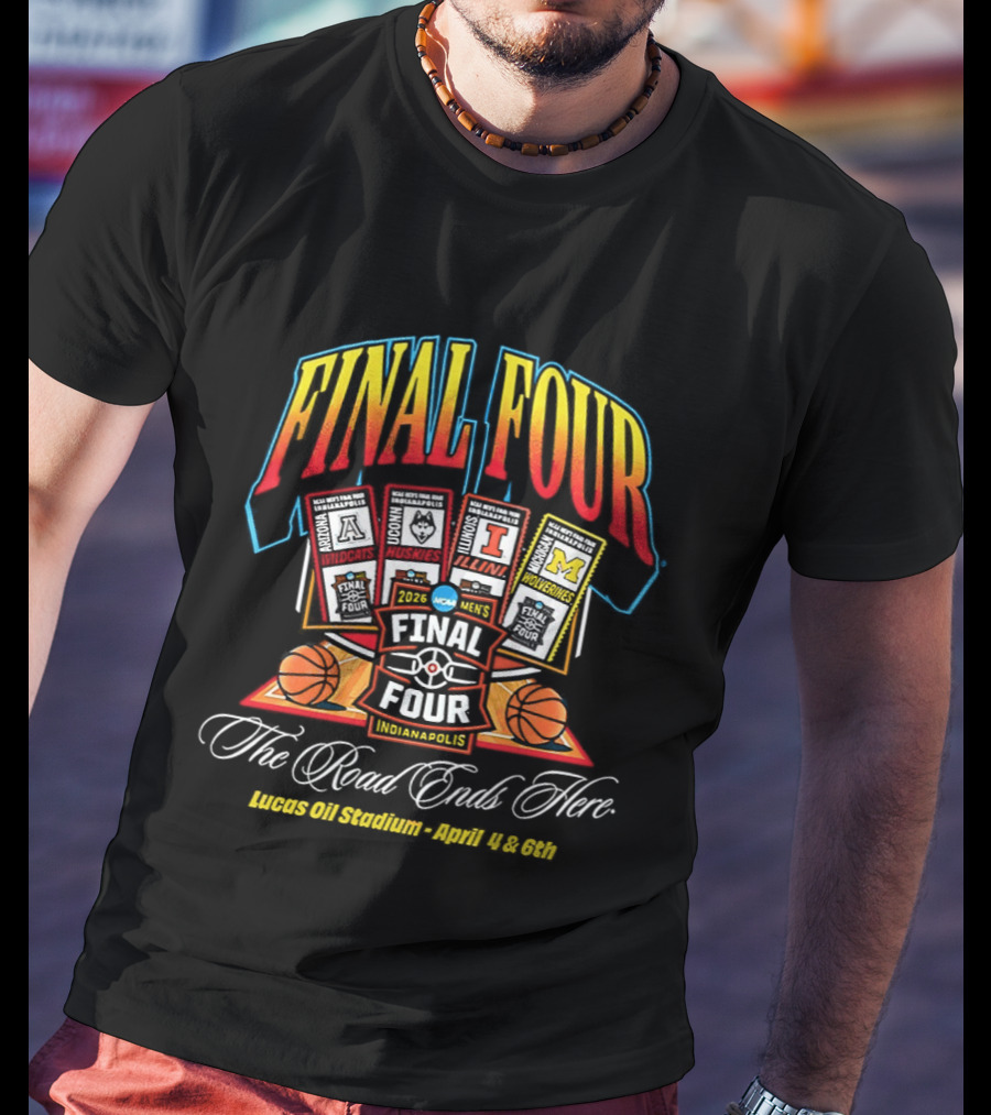 2026 Final Four Men's Basketball NCAA The Road Ends Here Indianapolis April 4 6 T-Shirt