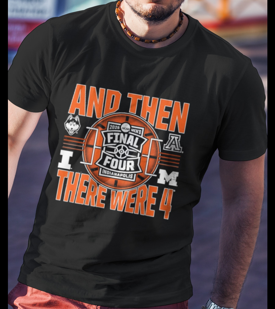 2026 NCAA Men's Final Four UConn IUPUI Michigan Arizona And Then There Were Four T-Shirt