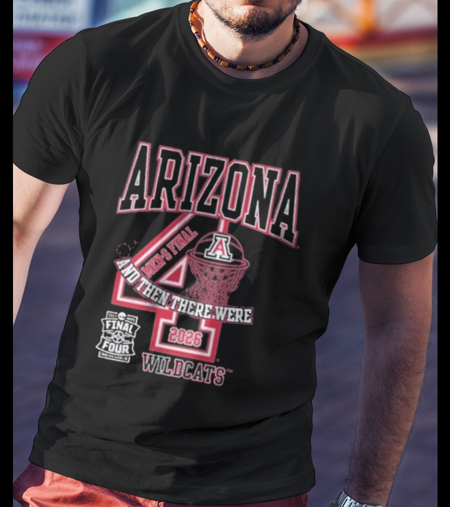 Arizona Wildcats 2026 Final Four Basketball And Then There Were Four T-Shirt