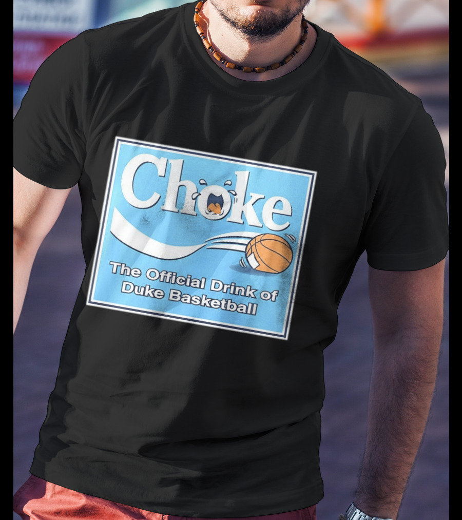 Choke The Official Drink Of Duke Blue Devils Basketball T-Shirt