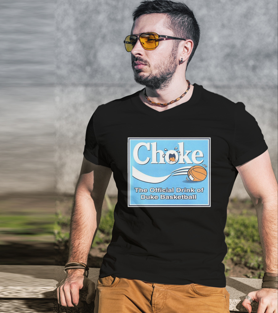 Choke The Official Drink Of Duke Blue Devils Basketball T-Shirt