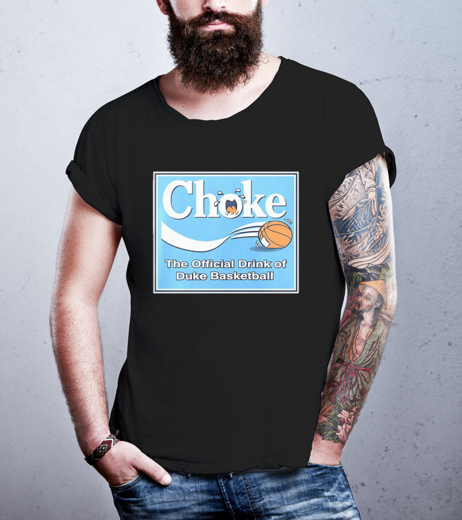 Choke The Official Drink Of Duke Blue Devils Basketball T-Shirt
