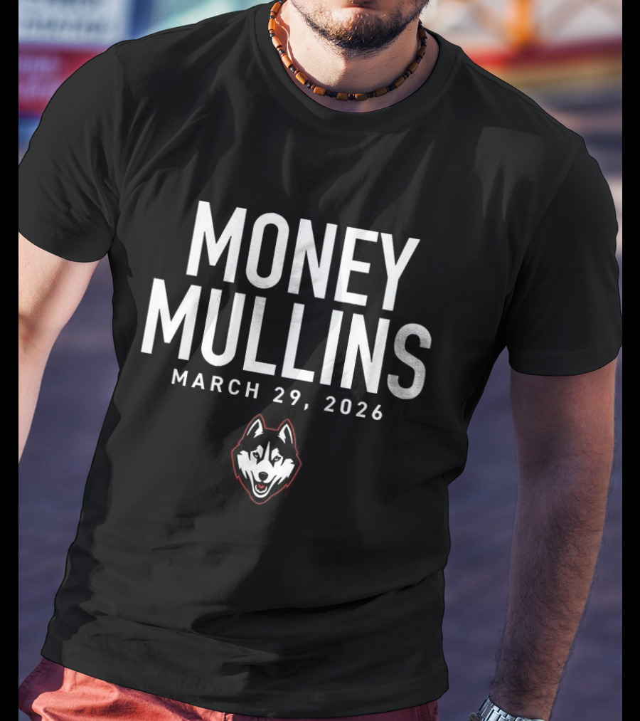 Money Mullins UConn Huskies March 29 2024 T-Shirt