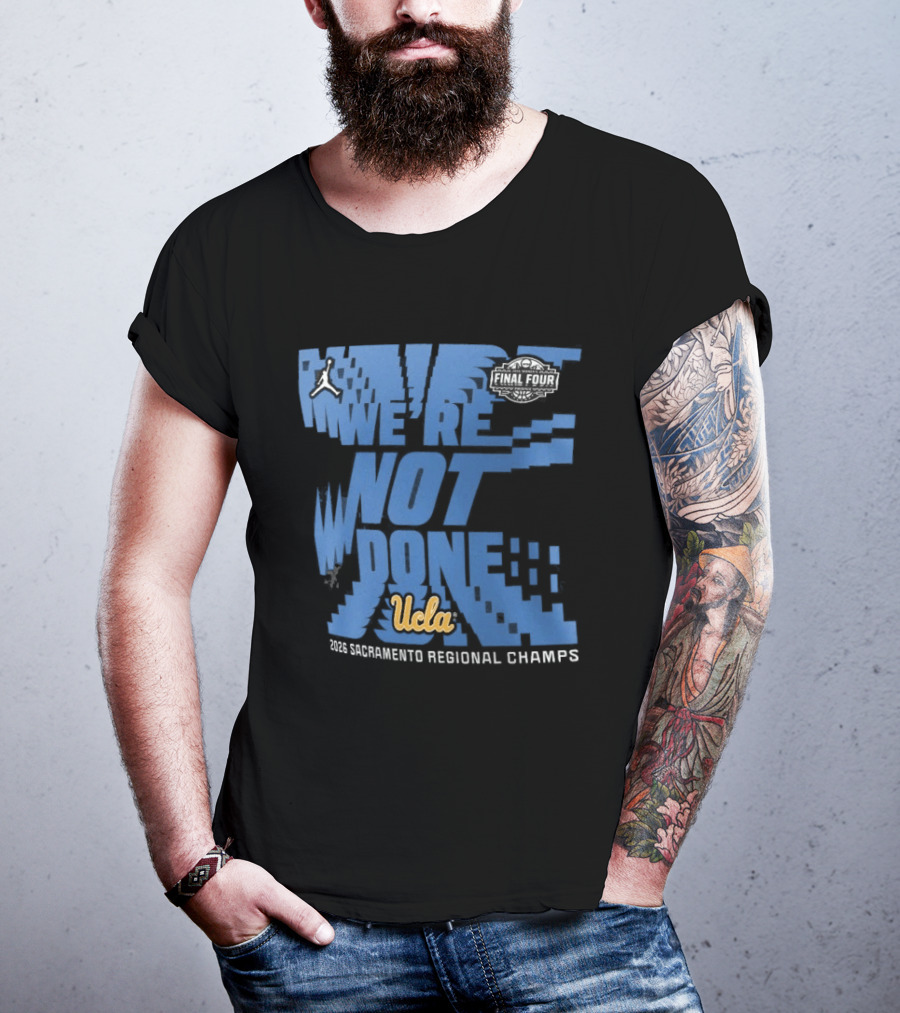 We're Not Done UCLA Bruins 2026 NCAA Women's Basketball Tournament Midwest Regional Champs T-Shirt
