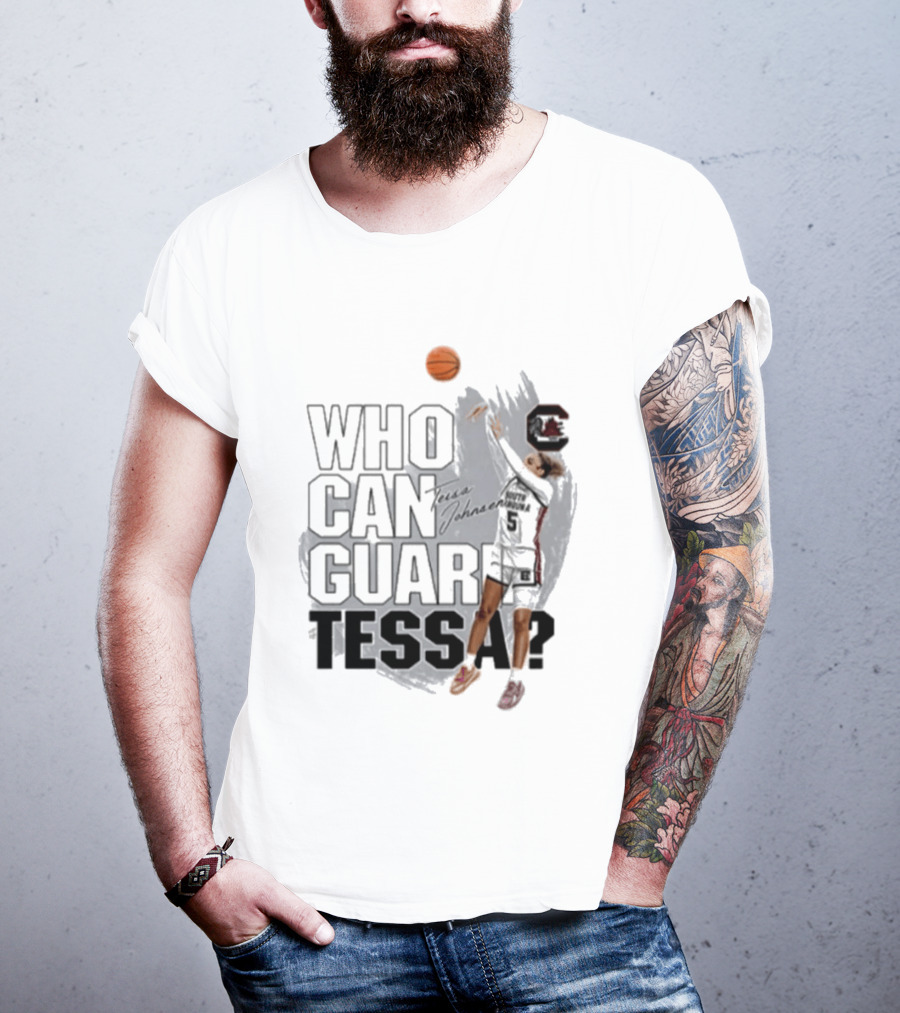 Who Can Guard Tessa South Carolina Gamecocks Basketball T-Shirt