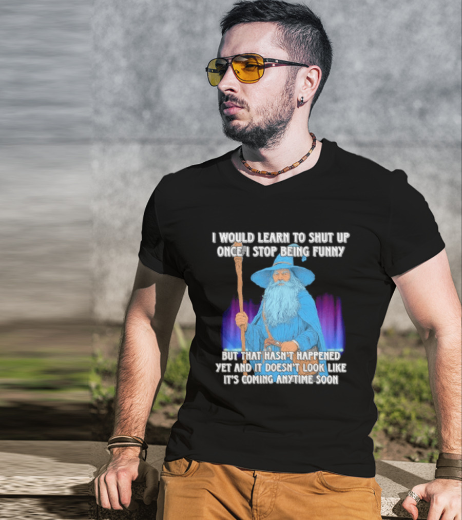 I Would Learn To Shut Up Once I Stop Being Funny Wizard Staff Blue Beard Cloak T-Shirt