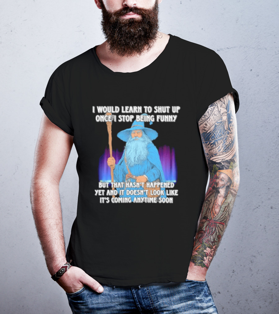 I Would Learn To Shut Up Once I Stop Being Funny Wizard Staff Blue Beard Cloak T-Shirt