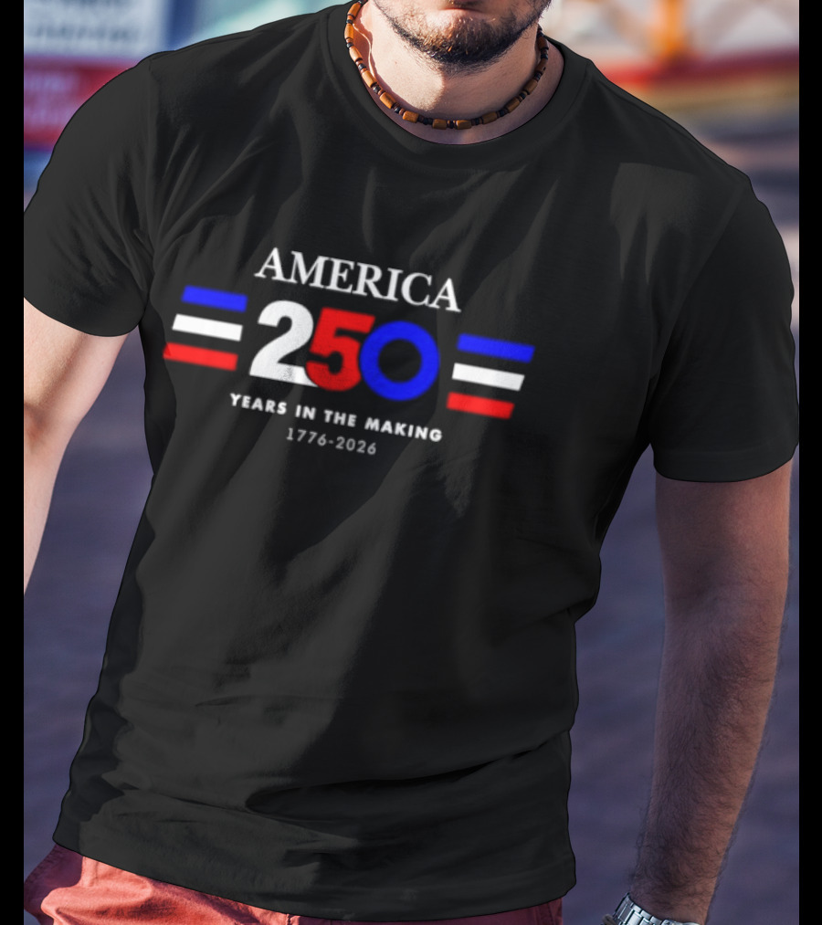 America 250 Years In The Making 1776 2026 T-Shirt