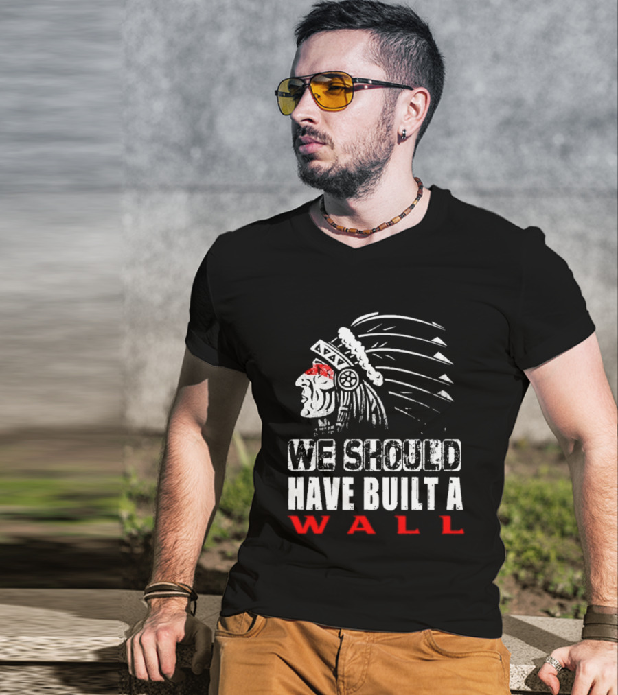 Native American Headdress We Should Have Built A Wall T-Shirt
